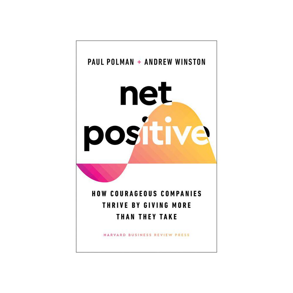 Polman, Net Positive: How Courageous Companies Thrive by Giving More Than They Take, 9781647821302, Harvard Business Review Press, 2021, Business & Economics, Books, 825100